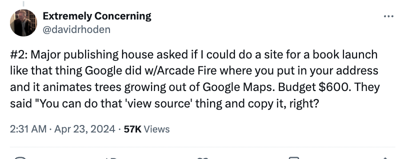 screenshot - Extremely Concerning Major publishing house asked if I could do a site for a book launch that thing Google did wArcade Fire where you put in your address and it animates trees growing out of Google Maps. Budget $600. They said "You can do tha